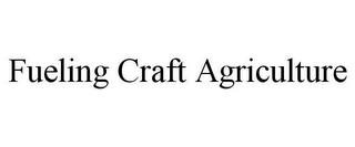 FUELING CRAFT AGRICULTURE trademark