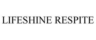 LIFESHINE RESPITE trademark