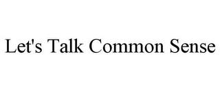 LET'S TALK COMMON SENSE trademark