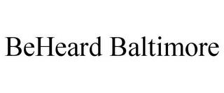 BEHEARD BALTIMORE trademark