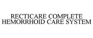 RECTICARE COMPLETE HEMORRHOID CARE SYSTEM trademark