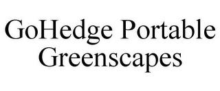 GOHEDGE PORTABLE GREENSCAPES trademark