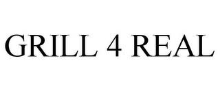 GRILL 4 REAL trademark