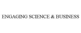 ENGAGING SCIENCE & BUSINESS trademark