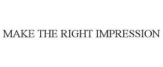 MAKE THE RIGHT IMPRESSION trademark