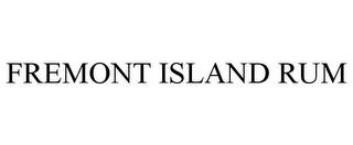 FREMONT ISLAND RUM trademark