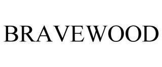 BRAVEWOOD trademark