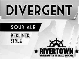 DIVERGENT SOUR ALE BERLINER STYLE RIVERTOWN HANDCRAFTED IN SMALL BATCHES trademark