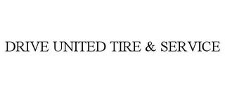 DRIVE UNITED TIRE & SERVICE trademark