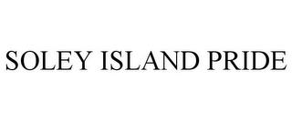 SOLEY ISLAND PRIDE trademark