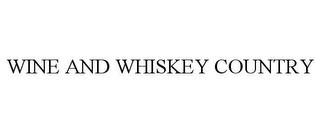 WINE AND WHISKEY COUNTRY trademark