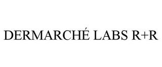 DERMARCHÉ LABS R+R trademark