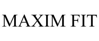 MAXIM FIT trademark