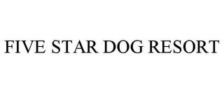 FIVE STAR DOG RESORT trademark