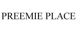 PREEMIE PLACE trademark