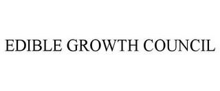 EDIBLE GROWTH COUNCIL trademark