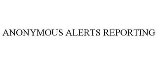 ANONYMOUS ALERTS REPORTING trademark