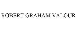 ROBERT GRAHAM VALOUR trademark