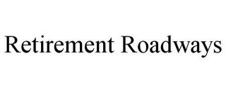 RETIREMENT ROADWAYS trademark