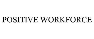 POSITIVE WORKFORCE trademark