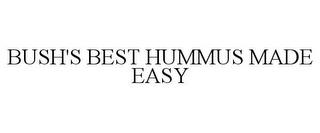 BUSH'S BEST HUMMUS MADE EASY trademark