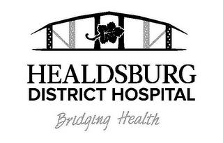 H HEALDSBURG DISTRICT HOSPITAL BRIDGING HEALTH trademark