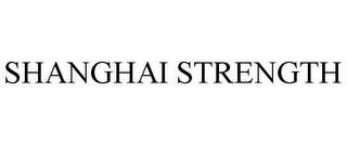 SHANGHAI STRENGTH trademark