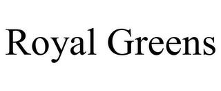 ROYAL GREENS trademark