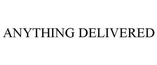 ANYTHING DELIVERED trademark