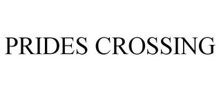 PRIDES CROSSING trademark