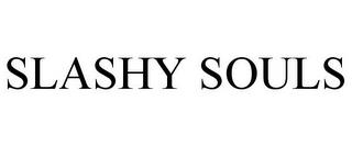 SLASHY SOULS trademark