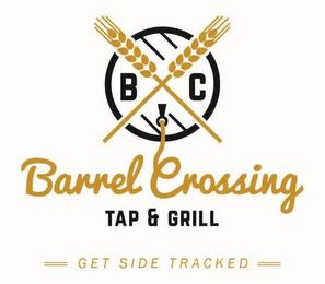 BC BARREL CROSSING TAP & GRILL GET SIDE TRACKED trademark