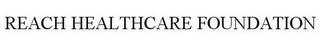 REACH HEALTHCARE FOUNDATION trademark