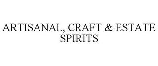 ARTISANAL, CRAFT & ESTATE SPIRITS trademark