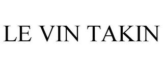 LE VIN TAKIN trademark