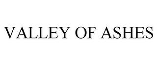 VALLEY OF ASHES trademark