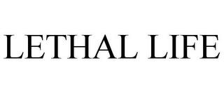 LETHAL LIFE trademark