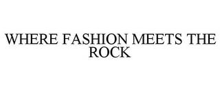 WHERE FASHION MEETS THE ROCK trademark