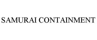 SAMURAI CONTAINMENT trademark