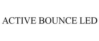 ACTIVE BOUNCE LED trademark