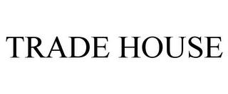 TRADE HOUSE trademark