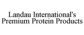 LANDAU INTERNATIONAL'S PREMIUM PROTEIN PRODUCTS trademark