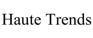 HAUTE TRENDS trademark