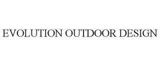 EVOLUTION OUTDOOR DESIGN trademark