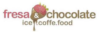 FRESA & CHOCOLATE ICE. COFFE. FOOD trademark