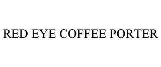 RED EYE COFFEE PORTER trademark