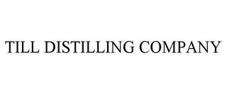 TILL DISTILLING COMPANY trademark