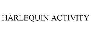 HARLEQUIN ACTIVITY trademark