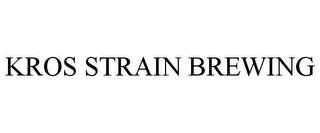 KROS STRAIN BREWING trademark