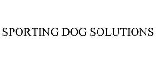 SPORTING DOG SOLUTIONS trademark